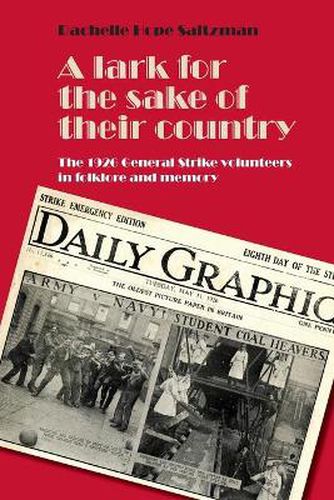 Cover image for A Lark for the Sake of Their Country: The 1926 General Strike Volunteers in Folklore and Memory