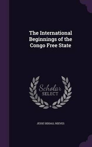 Cover image for The International Beginnings of the Congo Free State