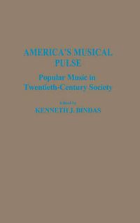 Cover image for America's Musical Pulse: Popular Music in Twentieth-Century Society