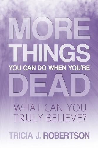 Cover image for More Things you Can do When You're Dead: What Can You Truly Believe?