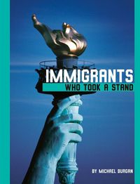 Cover image for Immigrants Who Took a Stand