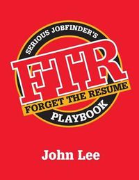 Cover image for Forget the Resume: The Serious Job Finder's Playbook