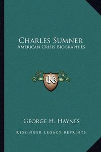 Cover image for Charles Sumner: American Crisis Biographies