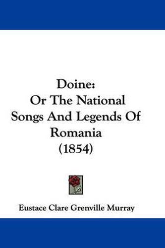 Cover image for Doine: Or the National Songs and Legends of Romania (1854)