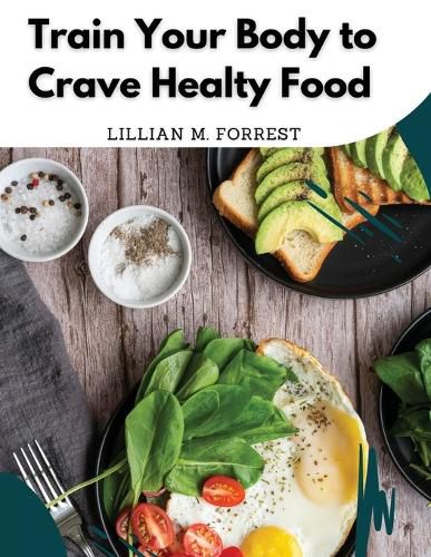 Cover image for Train Your Body to Crave Healty Food