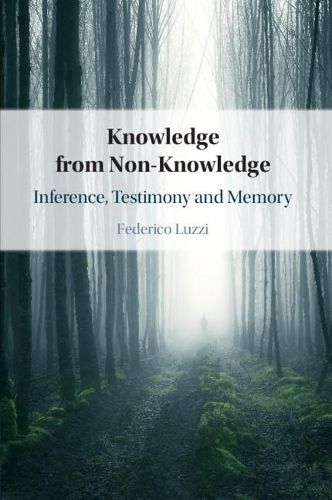 Cover image for Knowledge from Non-Knowledge: Inference, Testimony and Memory