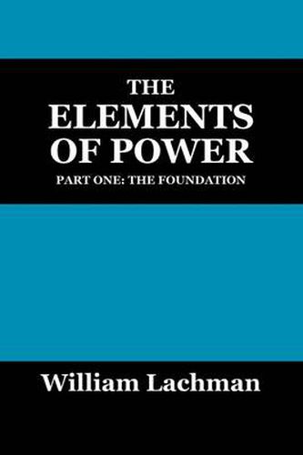 Cover image for The Elements of Power: Part One: The Foundation