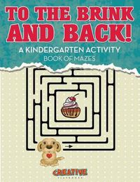 Cover image for To the Brink and Back! a Kindergarten Activity Book of Mazes