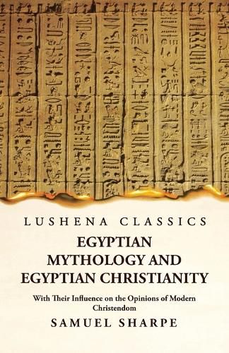 Cover image for Egyptian Mythology and Egyptian Christianity With Their Influence on the Opinions of Modern Christendom