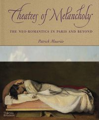 Cover image for Theatres of Melancholy: The Neo-Romantics in Paris and Beyond