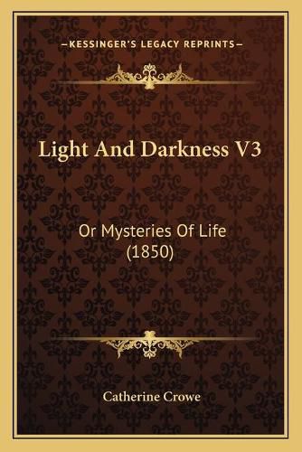 Cover image for Light and Darkness V3: Or Mysteries of Life (1850)