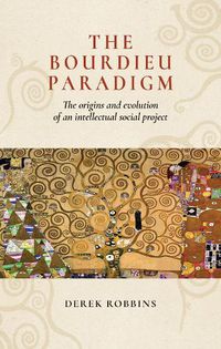 Cover image for The Bourdieu Paradigm: The Origins and Evolution of an Intellectual Social Project