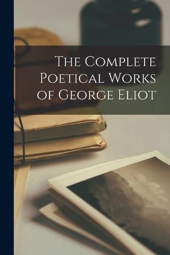 The Complete Poetical Works of George Eliot