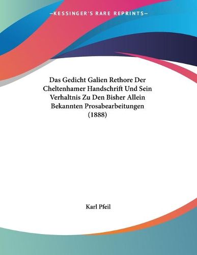 Cover image for Das Gedicht Galien Rethore Der Cheltenhamer Handschrift Und Sein Verhaltnis Zu Den Bisher Allein Bekannten Prosabearbeitungen (1888)