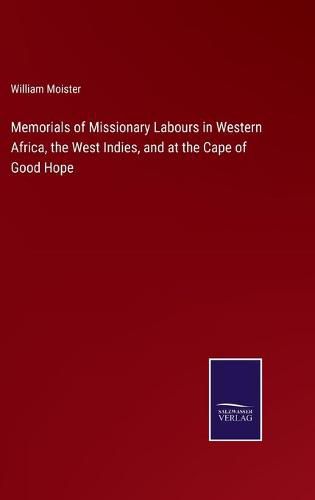 Memorials of Missionary Labours in Western Africa, the West Indies, and at the Cape of Good Hope