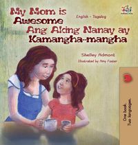 Cover image for My Mom is Awesome Ang Aking Nanay ay Kamangha-mangha: English Tagalog Bilingual Edition