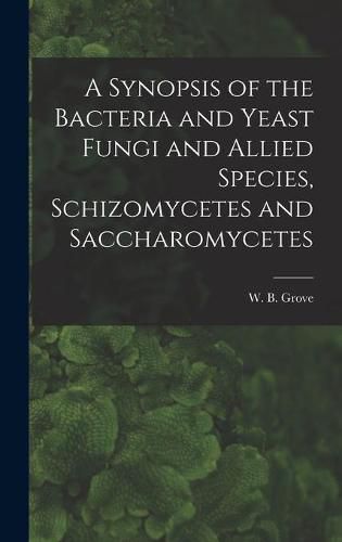 A Synopsis of the Bacteria and Yeast Fungi and Allied Species, Schizomycetes and Saccharomycetes