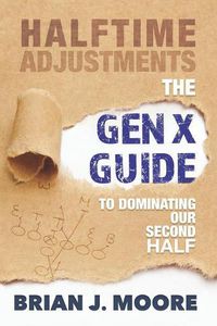 Cover image for Halftime Adjustments: The Gen X Guide to Dominating Our Second Half