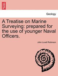 Cover image for A Treatise on Marine Surveying: Prepared for the Use of Younger Naval Officers.