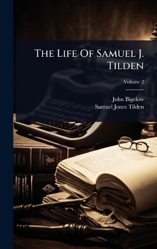 Cover image for The Life Of Samuel J. Tilden