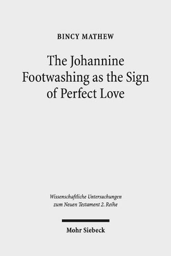 Cover image for The Johannine Footwashing as the Sign of Perfect Love: An Exegetical Study of John 13:1-20