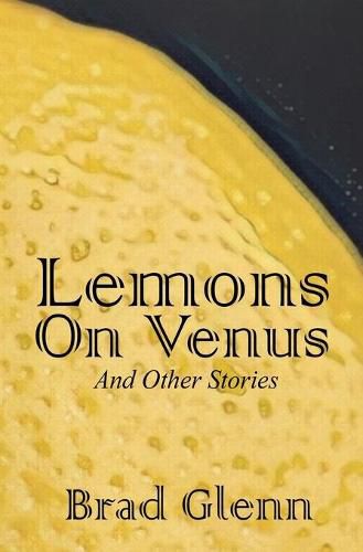 Cover image for Lemons on Venus: A Collection of Short Stories