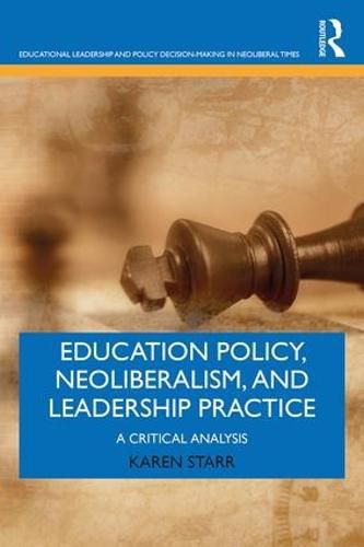 Cover image for Education Policy, Neoliberalism, and Leadership Practice: A Critical Analysis