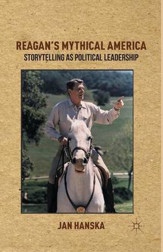 Cover image for Reagan's Mythical America: Storytelling as Political Leadership