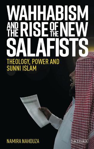 Cover image for Wahhabism and the Rise of the New Salafists: Theology, Power and Sunni Islam