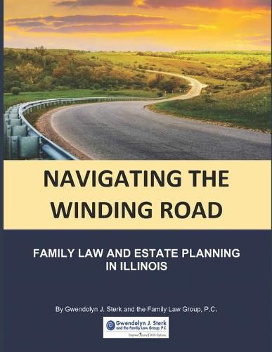 Cover image for Navigating the Winding Road: Family Law and Estate Planning in Illinois: From Gwendolyn J. Sterk & the Family Law Group, PC