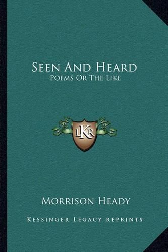 Cover image for Seen and Heard: Poems or the Like