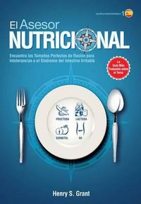 Cover image for EL ASESOR NUTRICIONAL [ES, Edicion de Investigadores]: Encuentra los Tamanos Perfectos de Racion para la Intolerancia a la Fructosa, la Lactosa y/o el Sorbitol o para el Sindrome del Intestino Irritable