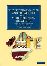 Cover image for The Mycenaean Tree and Pillar Cult and its Mediterranean Relations: With Illustrations from Recent Cretan Finds