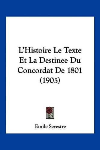 Cover image for L'Histoire Le Texte Et La Destinee Du Concordat de 1801 (1905)