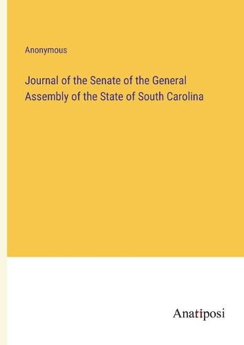 Cover image for Journal of the Senate of the General Assembly of the State of South Carolina