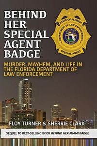 Cover image for Behind Her Special Agent Badge: Murder, Mayhem, and Life in the Florida Department of Law Enforcement