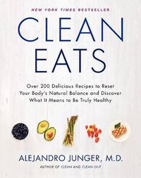 Cover image for Clean Eats: Over 200 Delicious Recipes to Reset Your Body's Natural Balance and Discover What It Means to Be Truly Healthy