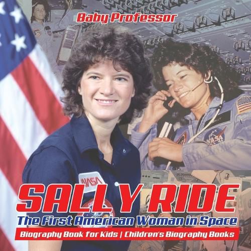 Cover image for Sally Ride: The First American Woman in Space - Biography Book for Kids Children's Biography Books