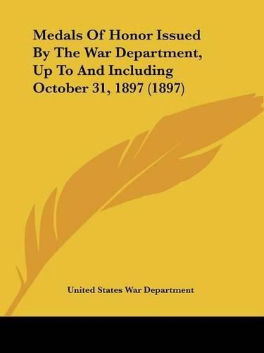 Medals of Honor Issued by the War Department, Up to and Including October 31, 1897 (1897)