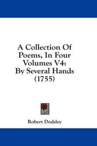 Cover image for A Collection of Poems, in Four Volumes V4: By Several Hands (1755)