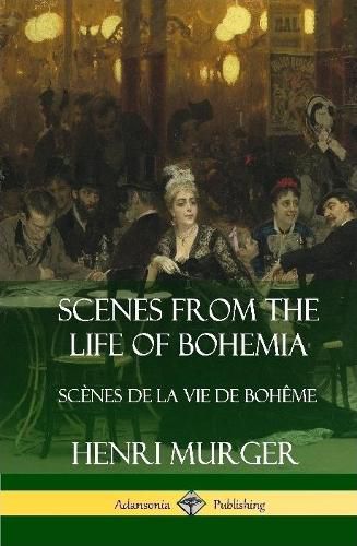 Scenes from the Life of Bohemia: Scenes De La Vie De Boheme (Hardcover)