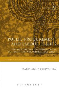 Cover image for Public Procurement and Labour Rights: Towards Coherence in International Instruments of Procurement Regulation