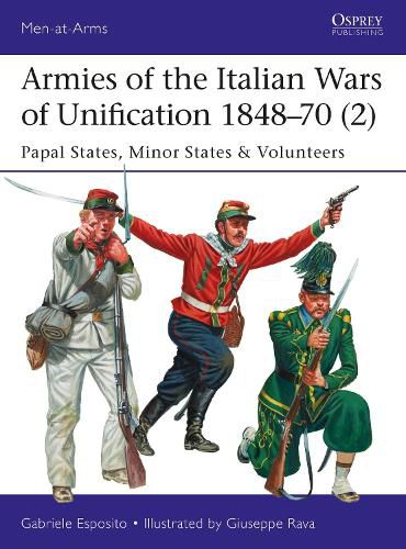 Armies of the Italian Wars of Unification 1848-70 (2): Papal States, Minor States & Volunteers