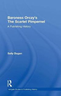 Cover image for Baroness Orczy's The Scarlet Pimpernel: A Publishing History