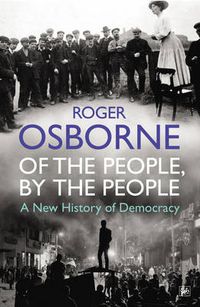 Cover image for Of the People, by the People: A New History of Democracy