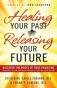 Cover image for Healing Your Past Releasing Your Fu