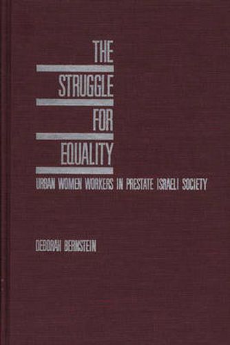 Cover image for The Struggle for Equality: Urban Women Workers in Prestate Israeli Society