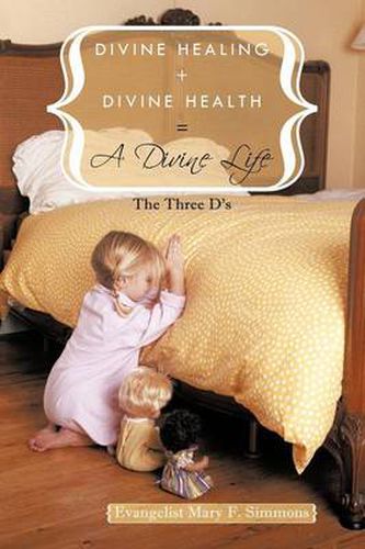 Cover image for Divine Healing + Divine Health = a Divine Life