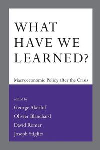 Cover image for What Have We Learned?: Macroeconomic Policy after the Crisis