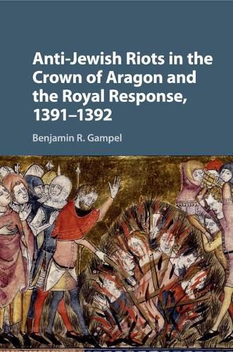 Cover image for Anti-Jewish Riots in the Crown of Aragon and the Royal Response, 1391-1392